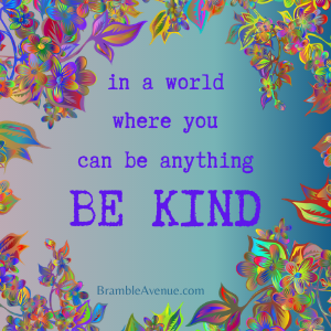 in a world where you can be anything be kind