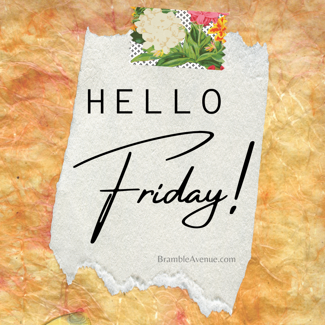 HELLO FRIDAY - Free Images - Bramble Avenue