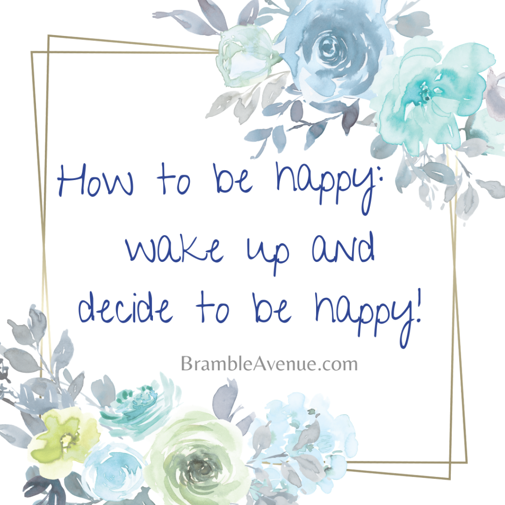 how to be happy: wake up and decide to be happy