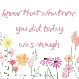 know that whatever you did today was enough